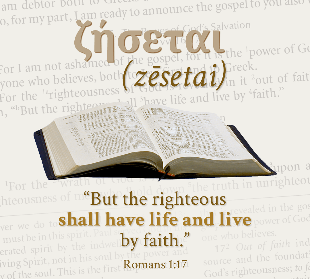 But the righteous shall have life and live by faith. - Romans 1:17