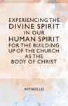 Experiencing the Divine Spirit in Our Human Spirit for the Building Up of the Church as the Body of Christ