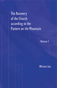 Recovery of the Church according to the Pattern on the Mountain, The, vol. 
